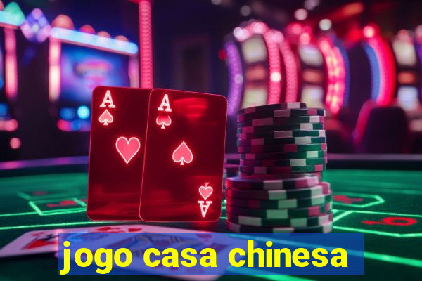 jogo casa chinesa